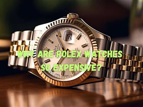 why is the rolex watch so expensive|why is rolex so popular.